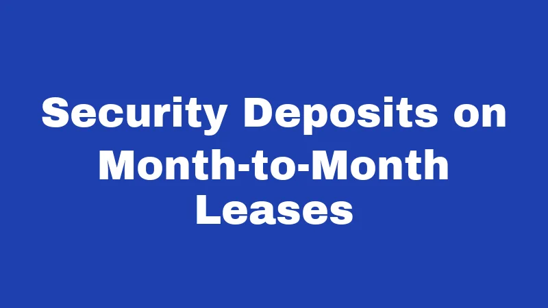 Security Deposits on Month-to-Month Leases