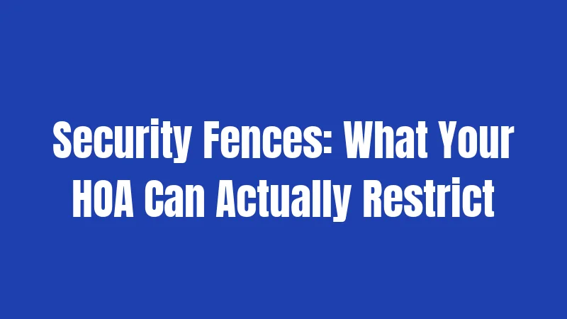 Texas HOA Laws in 2026: What Just Changed (And Why It Matters) 3 Security Fences: What Your HOA Can Actually Restrict