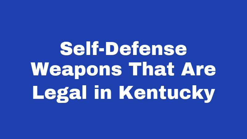 Self-Defense Weapons That Are Legal in Kentucky