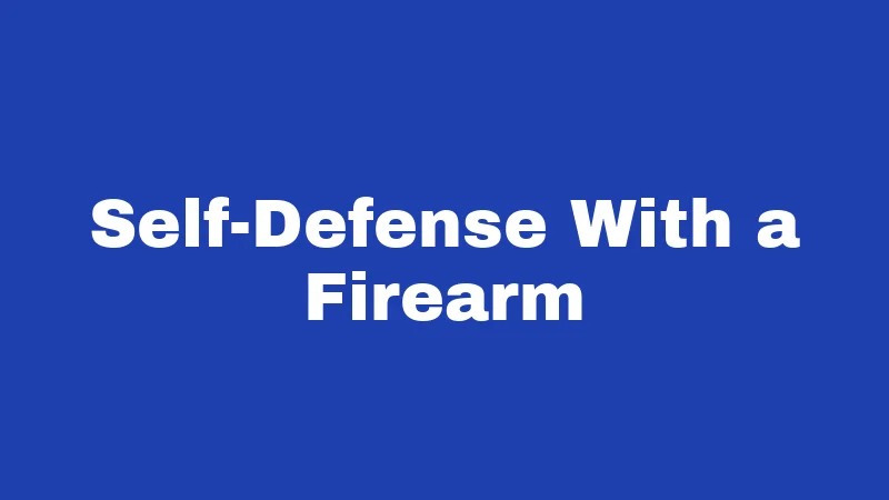 Self-Defense With a Firearm