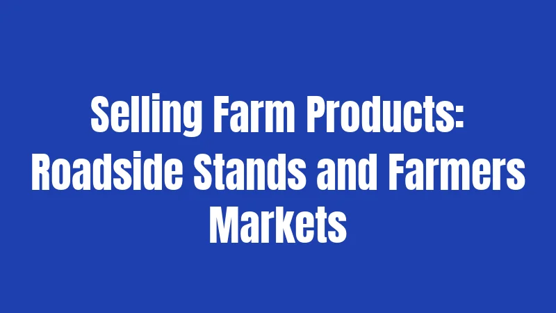 Selling Farm Products: Roadside Stands and Farmers Markets