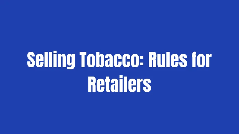 Selling Tobacco: Rules for Retailers
