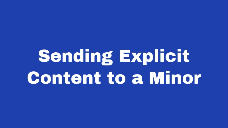 Sexting Laws in Mississippi (2026): Risks Most People Don't See Coming 3 Sending Explicit Content to a Minor