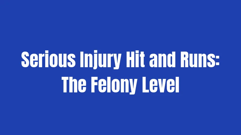 Serious Injury Hit and Runs: The Felony Level