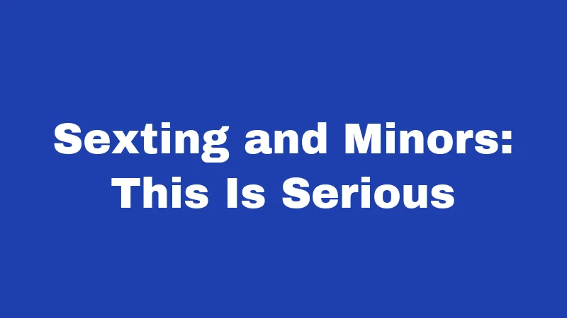 Sexting and Minors: This Is Serious