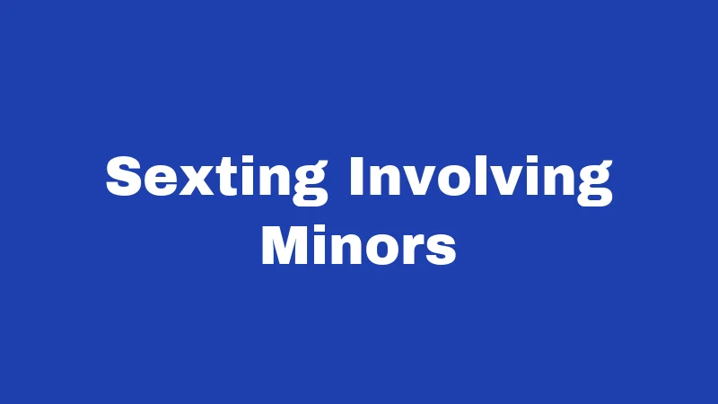 Sexting Involving Minors