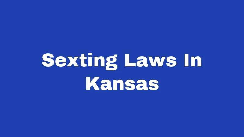 Sexting Laws in Kansas (2026): Rules, Risks, and Real Consequences 107 Sexting Laws In Kansas