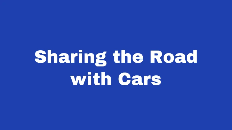 Sharing the Road with Cars
