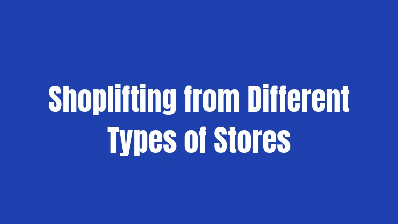 Shoplifting from Different Types of Stores