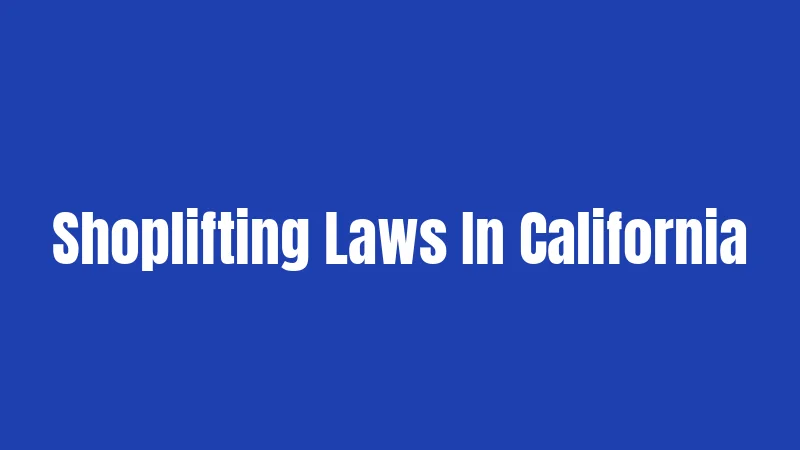 Shoplifting Laws In California