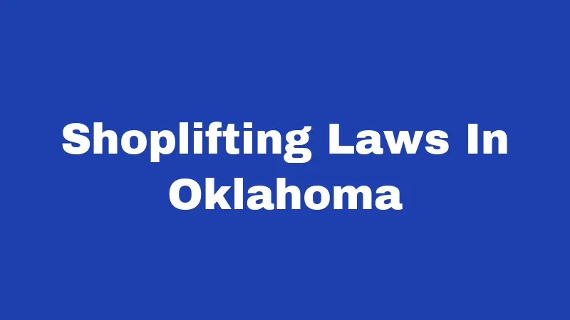 Shoplifting Laws in Oklahoma (2026): Fines, Felonies, and Your Rights 281 Shoplifting Laws In Oklahoma