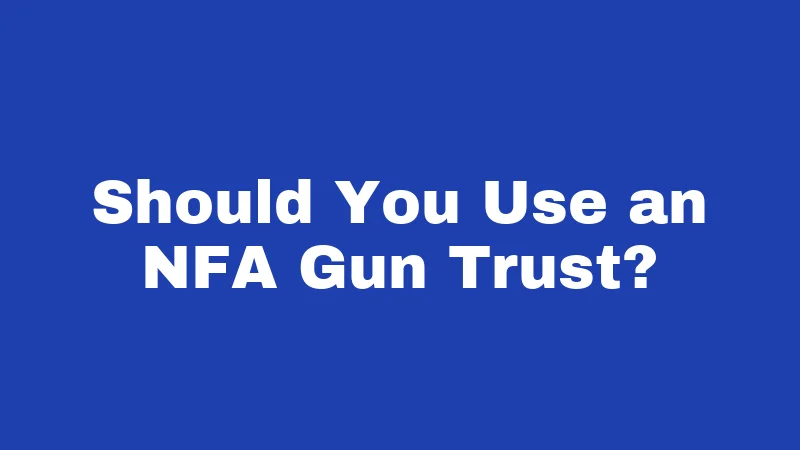 Suppressor Laws in New Mexico (2026): The Land of Enchantment's Quiet Advantage 3 Should You Use an NFA Gun Trust?