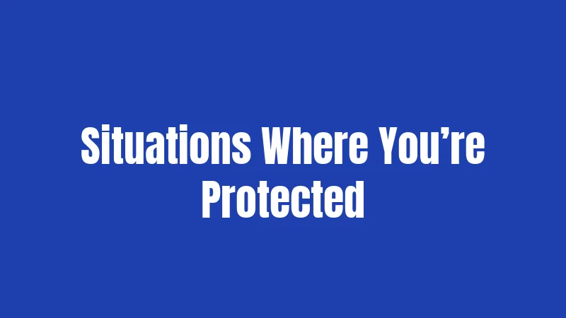 Situations Where You’re Protected