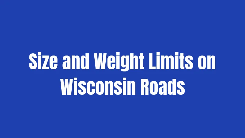 Size and Weight Limits on Wisconsin Roads