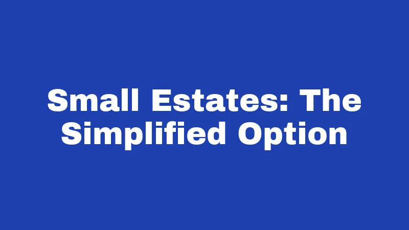 Probate Laws in Kentucky (2026): Your Step-by-Step Survival Guide 4 Small Estates: The Simplified Option