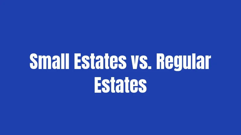 Small Estates vs. Regular Estates