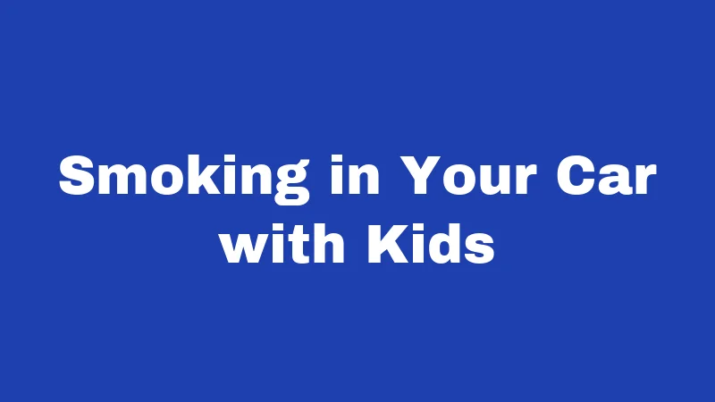 Smoking in Your Car with Kids