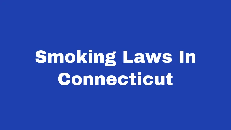 Smoking Laws in Connecticut (2026): Rules, Fines, and Your Rights 256 Smoking Laws In Connecticut