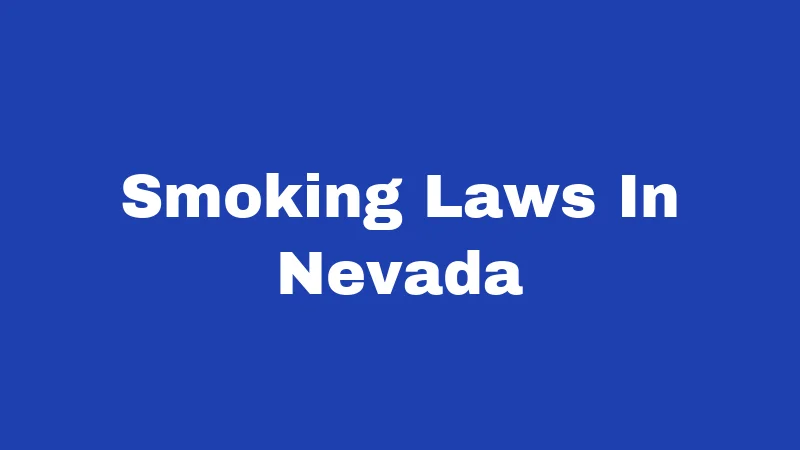 Smoking Laws in Nevada (2026): Rules Every Resident and Visitor Should Know 131 Smoking Laws In Nevada