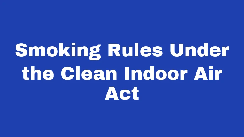 Smoking Rules Under the Clean Indoor Air Act