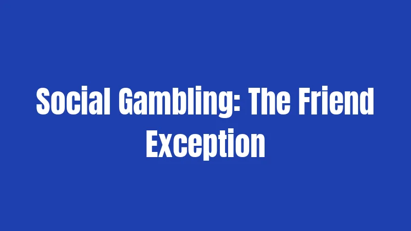 Social Gambling: The Friend Exception