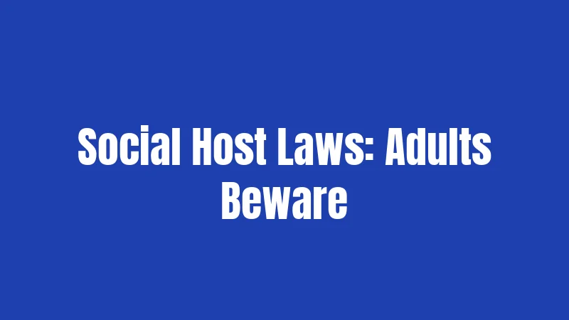 Social Host Laws: Adults Beware