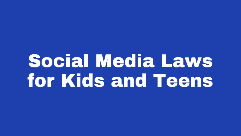 Social Media Laws for Kids and Teens
