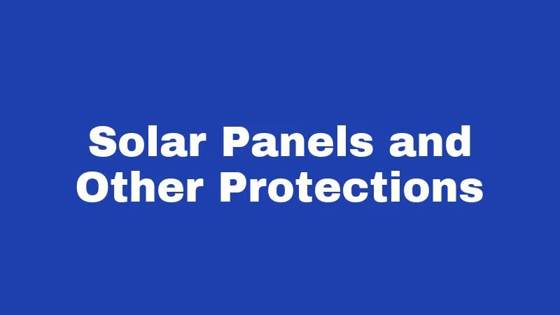 Solar Panels and Other Protections