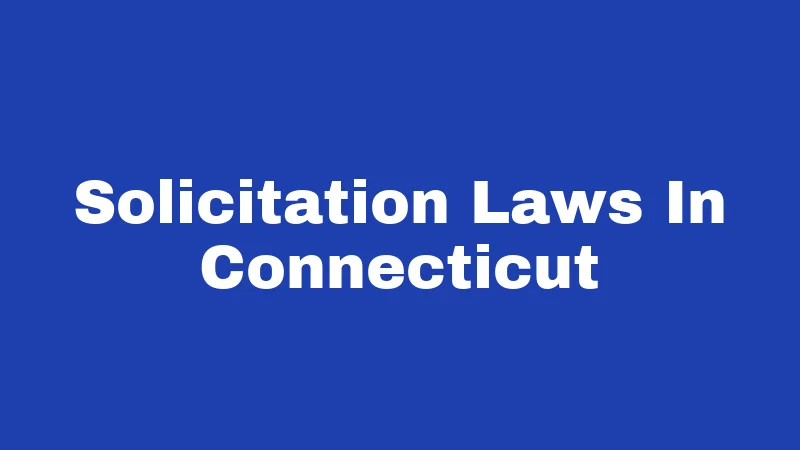 Solicitation Laws in Connecticut (2026): Your Rights and Responsibilities 265 Solicitation Laws In Connecticut