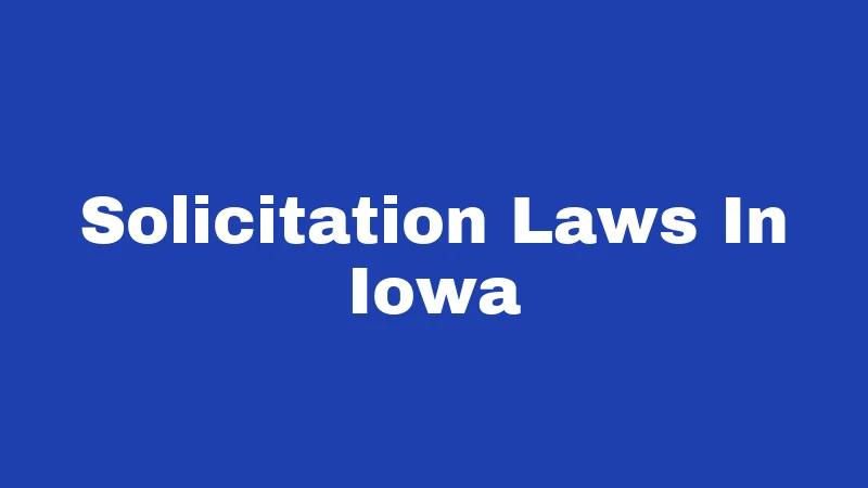 Solicitation Laws in Iowa (2026): Your No-Nonsense Legal Breakdown 143 Solicitation Laws In Iowa
