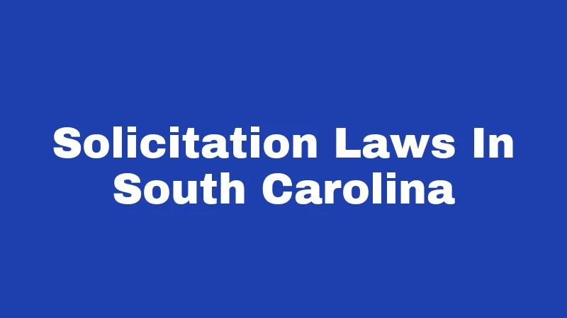 Solicitation Laws in South Carolina (2026): Rules That Catch People Off Guard 370 Solicitation Laws In South Carolina