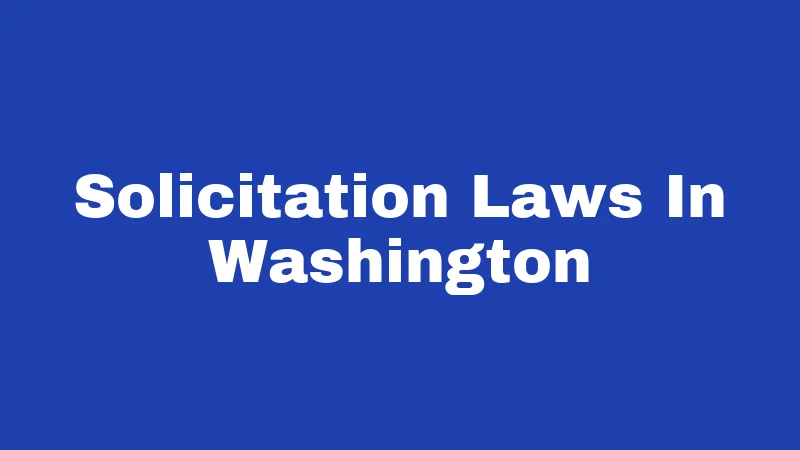 Solicitation Laws in Washington (2026): Know Before You Cross the Line 344 Solicitation Laws In Washington