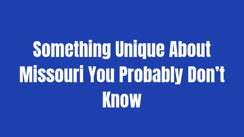 Something Unique About Missouri You Probably Don’t Know