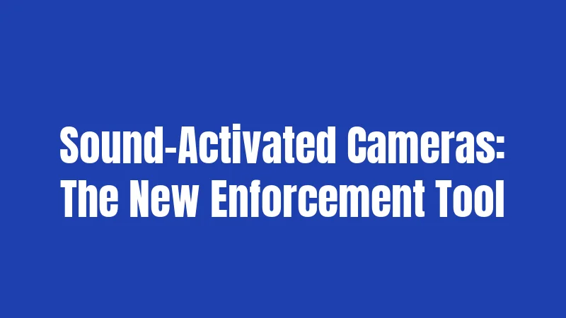 Sound-Activated Cameras: The New Enforcement Tool