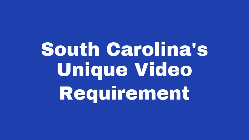 South Carolina's Unique Video Requirement