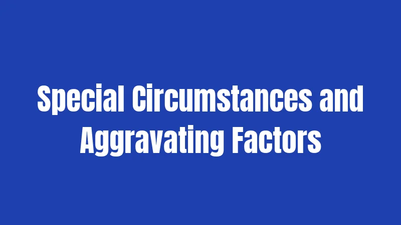 Special Circumstances and Aggravating Factors