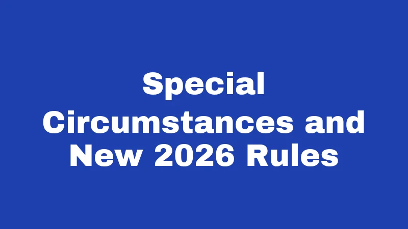 Special Circumstances and New 2026 Rules