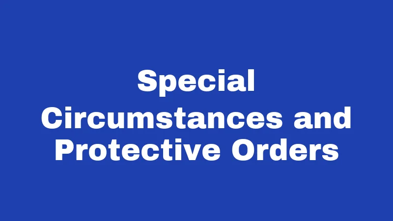 Special Circumstances and Protective Orders