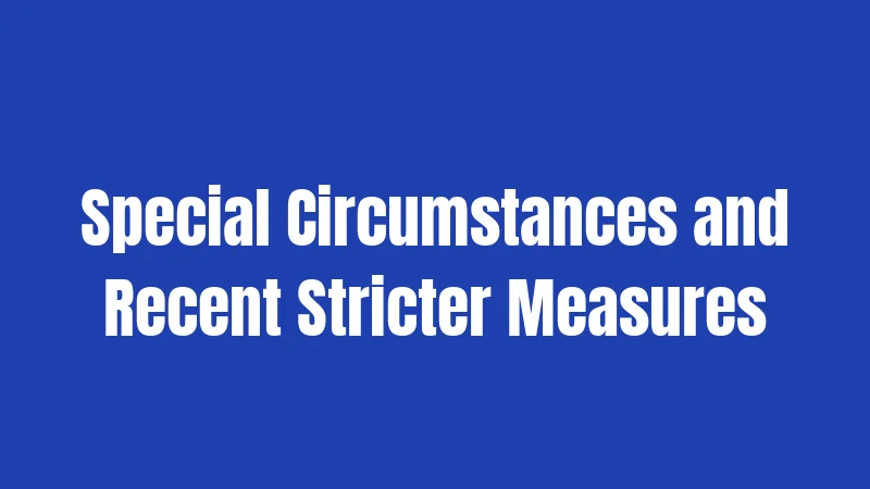 Special Circumstances and Recent Stricter Measures