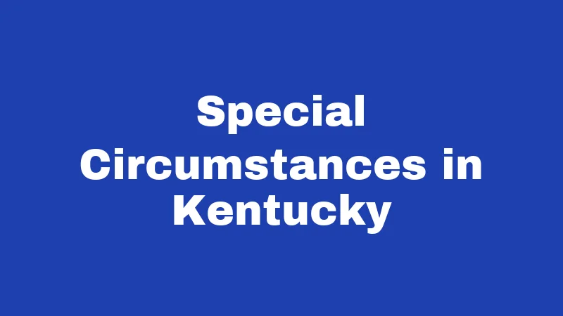 Guardianship Laws in Kentucky (2026): Your Plain-English Survival Guide 5 Special Circumstances in Kentucky