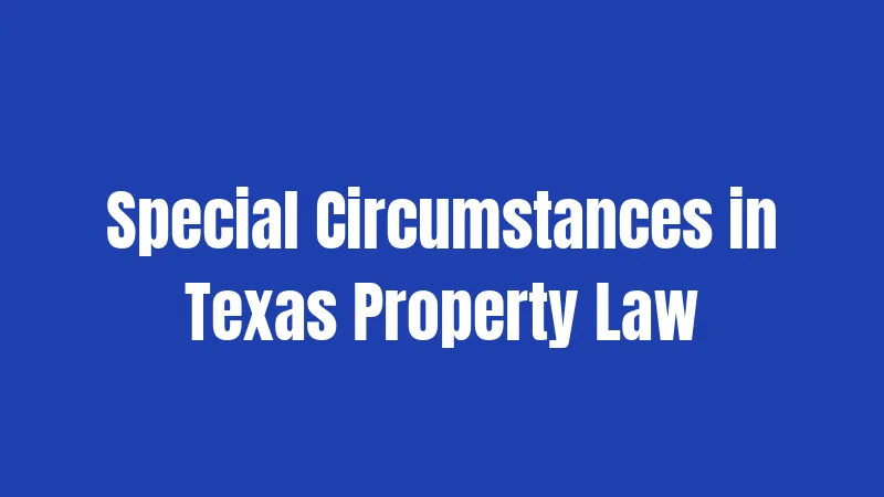 Personal Property Abandonment Laws in Texas (2026): Finding Your Rights When Property Is Left Behind 3 Special Circumstances in Texas Property Law