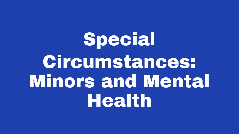 Special Circumstances: Minors and Mental Health