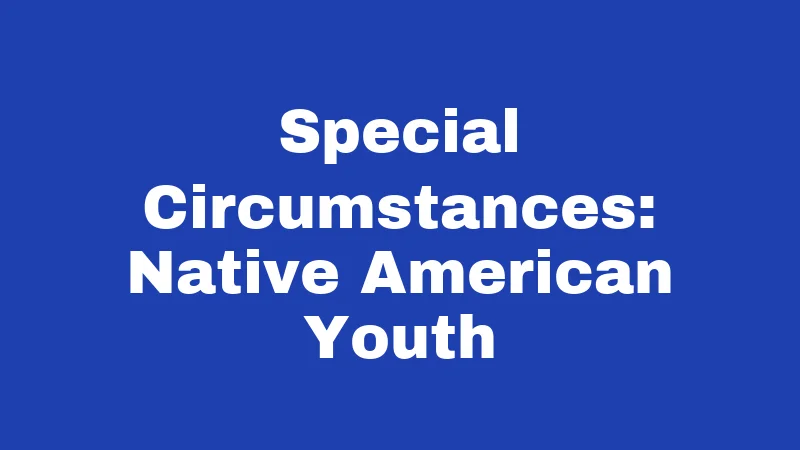 Juvenile Laws in Oregon (2026): What Every Family Should Know 6 Special Circumstances: Native American Youth