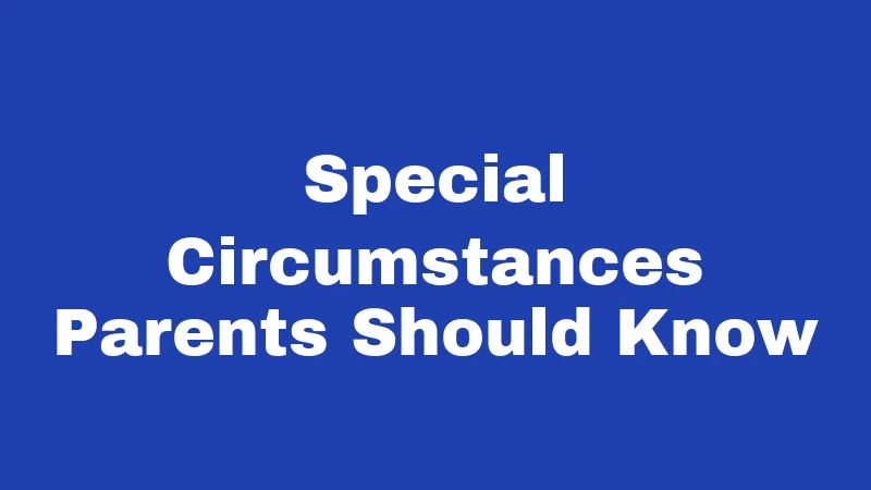 Special Circumstances Parents Should Know