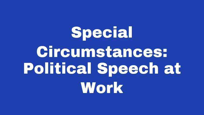 Special Circumstances: Political Speech at Work