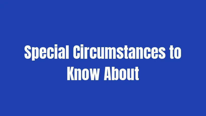Special Circumstances to Know About