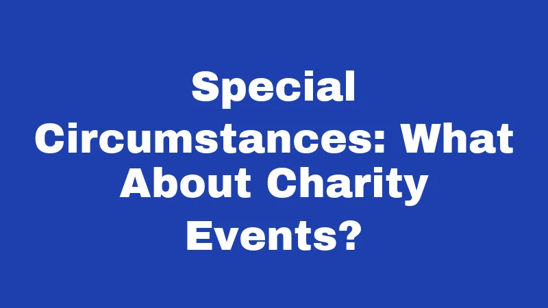 Special Circumstances: What About Charity Events?