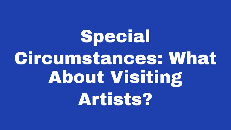 Special Circumstances: What About Visiting Artists?
