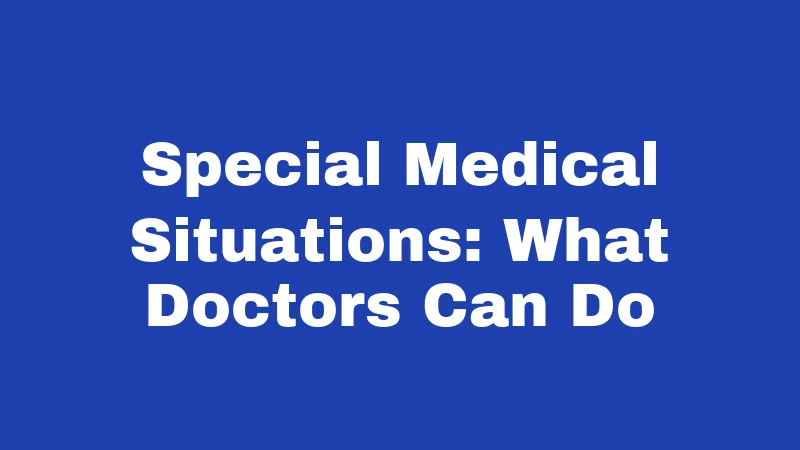 Special Medical Situations: What Doctors Can Do