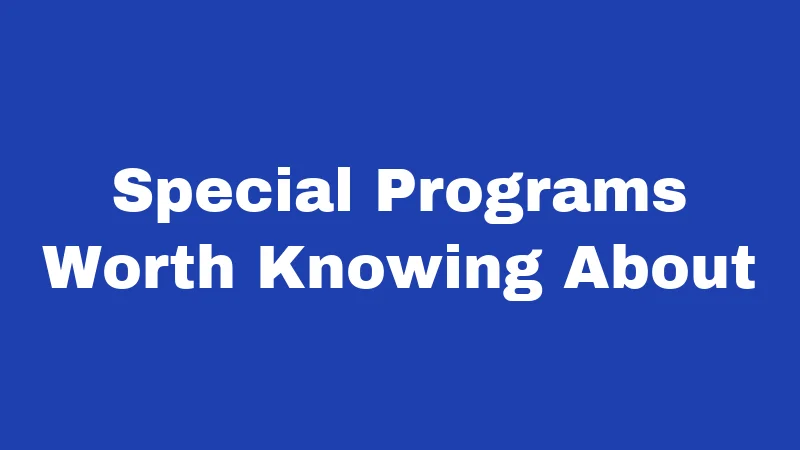 Special Programs Worth Knowing About